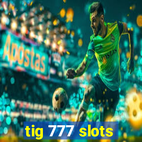 tig 777 slots